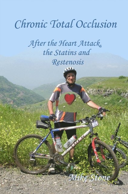 Mike Stone - Chronic Total Occlusion: After the Heart Attack, the Statins and Restenosis, E-bok
