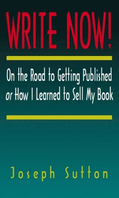 Joseph Sutton - Write Now! On the Road to Getting Published or How I Learned to Sell My Book, E-bok. Tillgänglighet: Lägg i varukorg