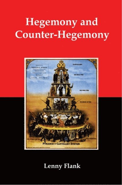 Lenny Flank - Hegemony and Counter-Hegemony: Marxism, Capitalism, and their Relation to Sexism, Racism, Nationalism and Authoritarianism, E-bok