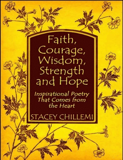 Stacey Chillemi - Faith, Courage, Wisdom Strength and Hope: Inspirational Poetry That Comes Straight from the Heart, E-bok. Tillgänglighet: Lägg i varukorg