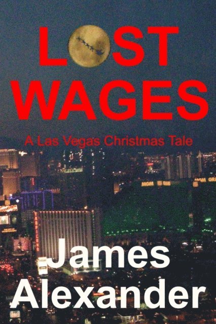 James Alexander - Lost Wages: A Las Vegas Christmas Tale, E-bok