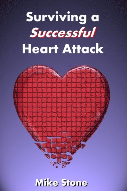 Mike Stone - Surviving a Successful Heart Attack, E-bok