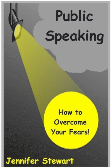 Jennifer Stewart - Public Speaking - How to Overcome Your Fears, E-bok