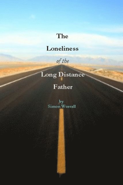 Simon Worrall - Loneliness of The Long Distance Father, E-bok