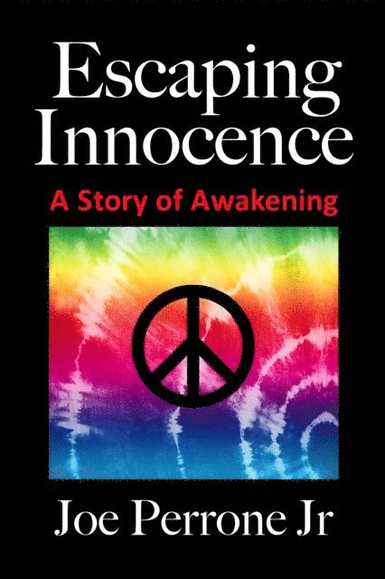 Joe Perrone Jr. - Escaping Innocence (A Story of Awakening), E-bok
