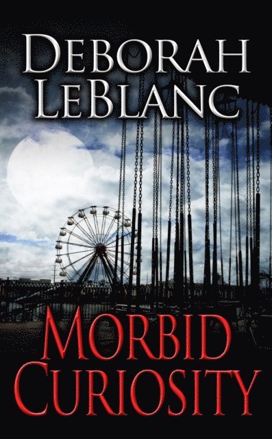 Deborah LeBlanc - Morbid Curiosity, E-bok