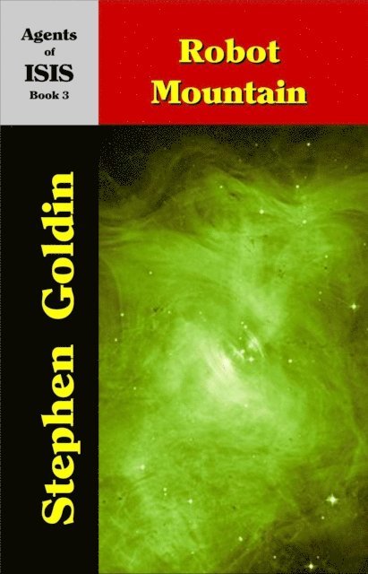 Stephen Goldin - Robot Mountain: Agents of ISIS, Book 3, E-bok