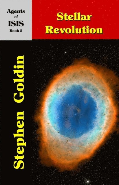 Stephen Goldin - Stellar Revolution: Agents of ISIS, Book 5, E-bok
