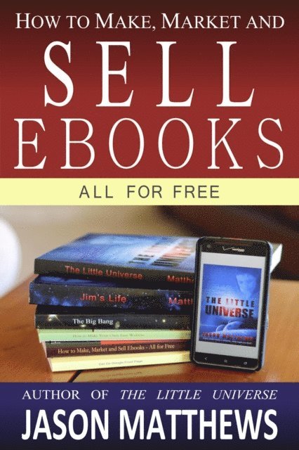 Jason Matthews - How to Make, Market and Sell Ebooks: All for Free, E-bok
