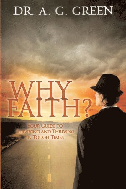 Anthony Green - Why Faith? Your Guide to Surviving and Thriving in Tough Times, E-bok