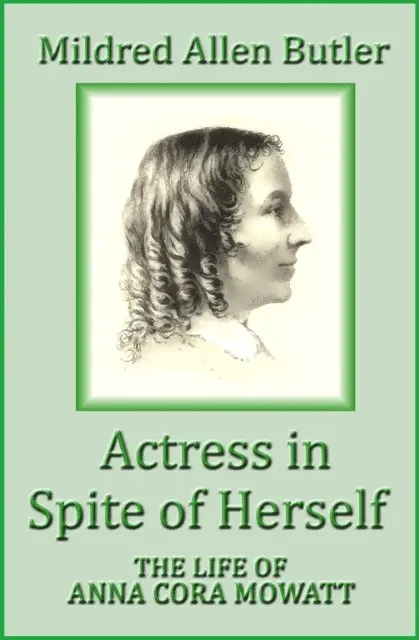 Mildred Allen Butler - Actress in Spite of Herself: The Life of Anna Cora Mowatt, E-bok. Tillgänglighet: Lägg i varukorg