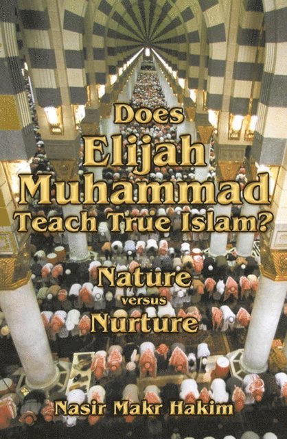 Nasir Makr Hakim - Does Elijah Muhammad Teach True Islam: Nature Versus Nurture, E-bok