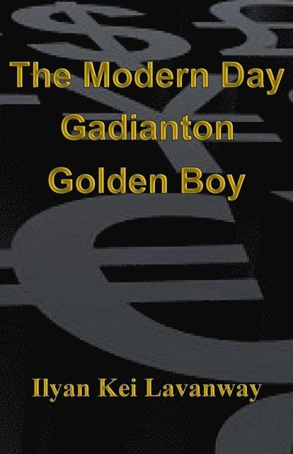 Ilyan Kei Lavanway - Modern Day Gadianton Golden Boy, E-bok