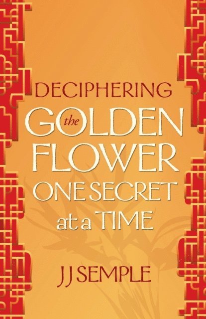 JJ Semple - Deciphering the Golden Flower One Secret at a Time, E-bok