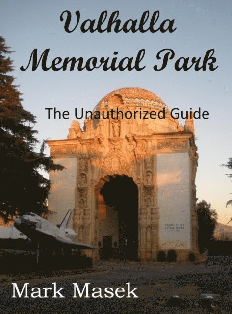 Mark Masek - Valhalla Memorial Park: The Unauthorized Guide, E-bok