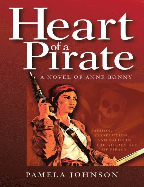 Pamela Johnson - Heart of a Pirate / A Novel of Anne Bonny, E-bok