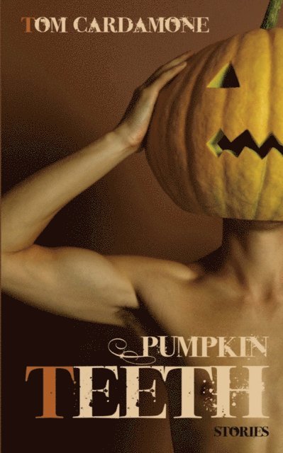 Tom Cardamone - Pumpkin Teeth: Stories, E-bok