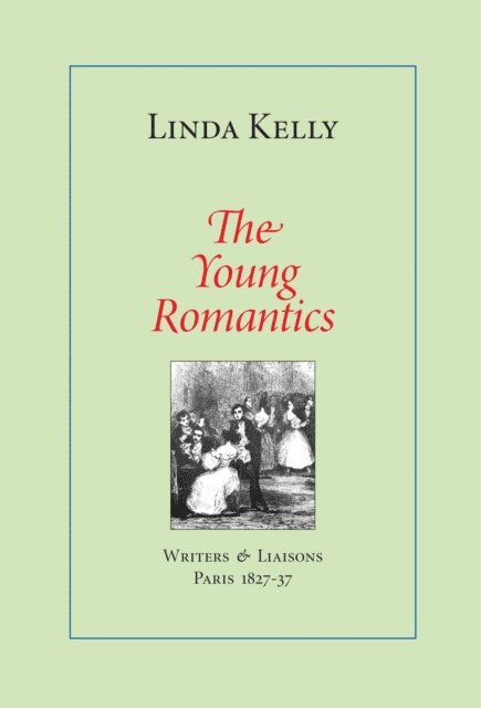 Linda Kelly - Young Romantics: Writers & Liaisons, Paris 1827-37, E-bok. Tillgänglighet: Lägg i varukorg