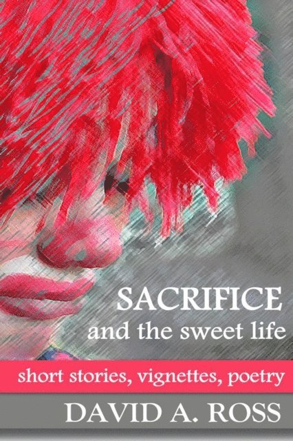 David A. Ross - Sacrifice and the Sweet Life, E-bok