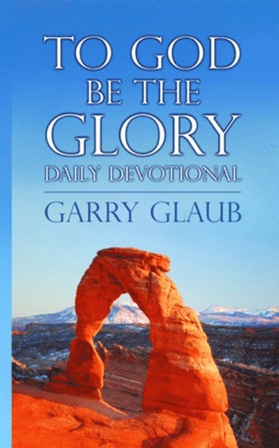 Garry Glaub - To God Be the Glory Daily Devotional, E-bok