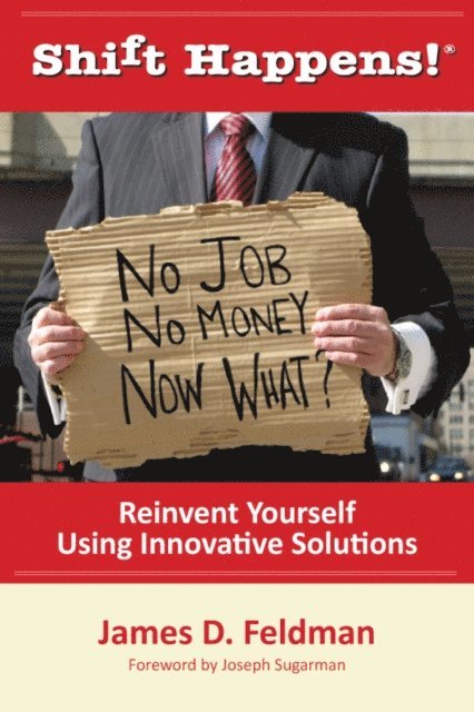 James D. Feldman - Shift Happens! No Job. No Money. Now What?, E-bok