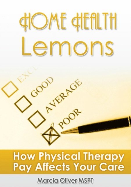 Marcia Oliver - Home Health Lemons - How Physical Therapy Pay Affects Your Care, E-bok. Tillgänglighet: Lägg i varukorg