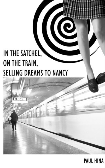 Paul Hina - In the Satchel, on the Train, Selling Dreams to Nancy, E-bok