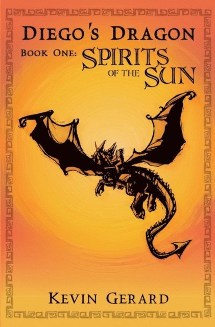 Kevin Gerard - Diego's Dragon, Book One: Spirits of the Sun, E-bok