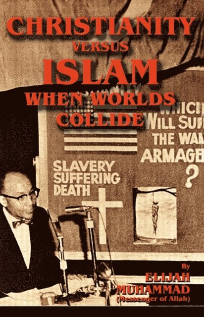Elijah Muhammad - Christianity Versus Islam: When Worlds Collide, E-bok