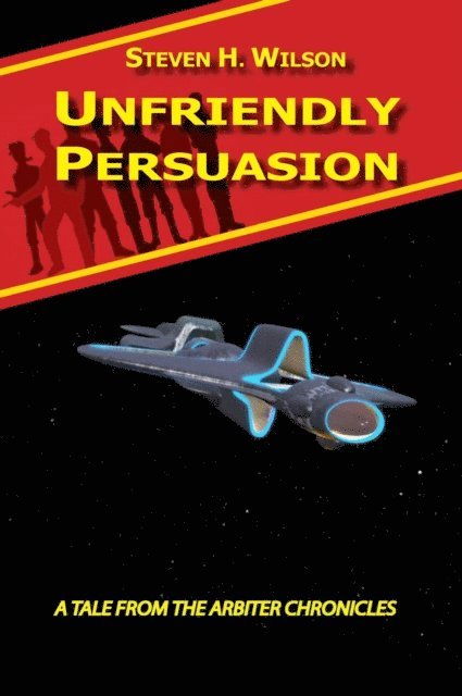 Steven H Wilson - Unfriendly Persuasion - A Tale from the Arbiter Chronicles, E-bok
