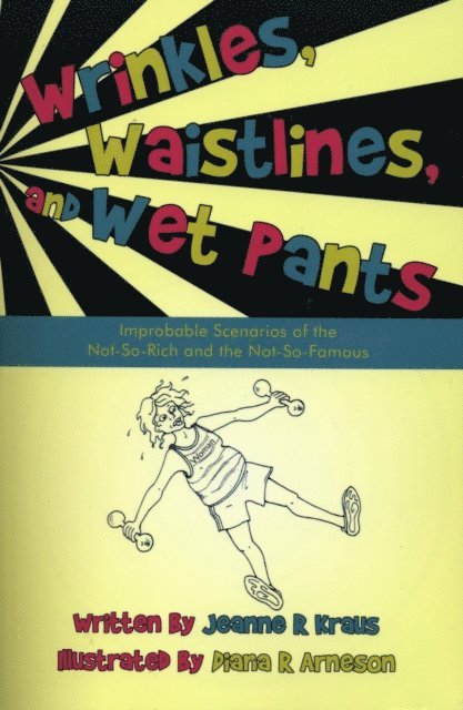Jeanne Kraus - Wrinkles, Waistlines and Wet Pants, E-bok