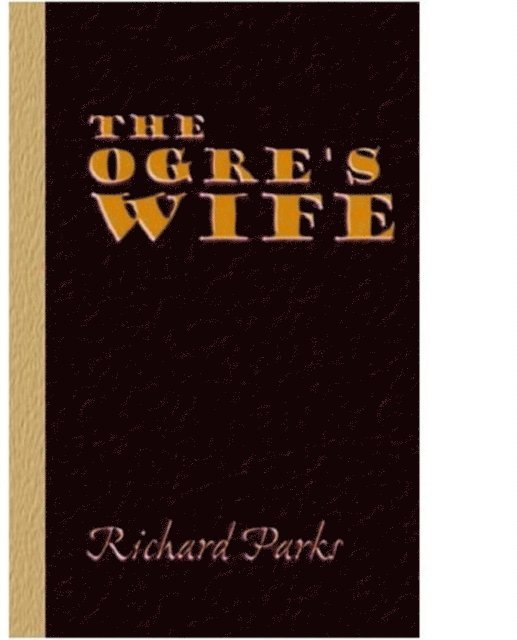 Richard Parks - Ogre's Wife: Fairy Tales for Grownups, E-bok