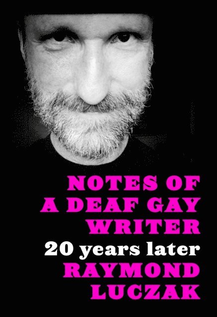 Raymond Luczak - Notes of a Deaf Gay Writer: 20 Years Later, E-bok