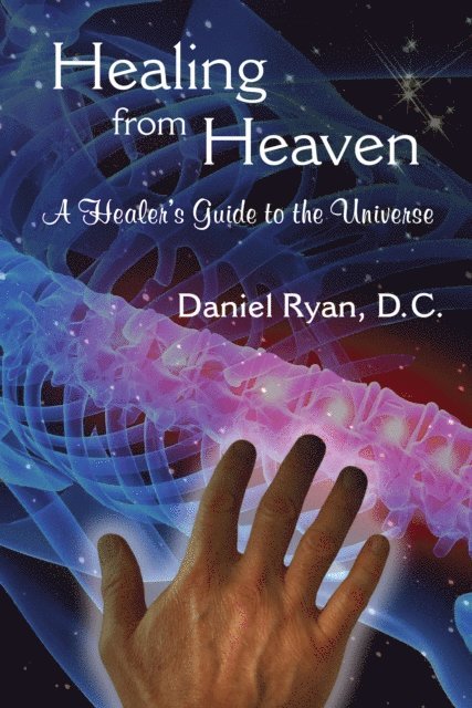 Daniel Ryan - Healing from Heaven; A Healer's Guide to the Universe, E-bok