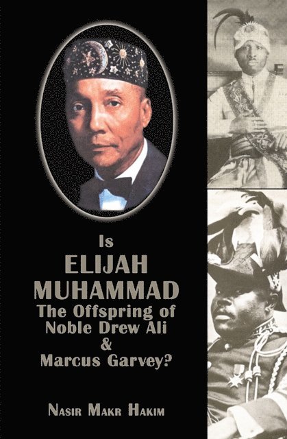 Nasir Makr Hakim - Is Elijah Muhammad The Offspring Of Noble Drew Ali And Marcus Garvey, E-bok