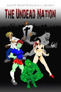 Undead Nation Anthology. Zombies, Werewolves, Vampires, Aliens, and other Fantastic and Horrible Beings.