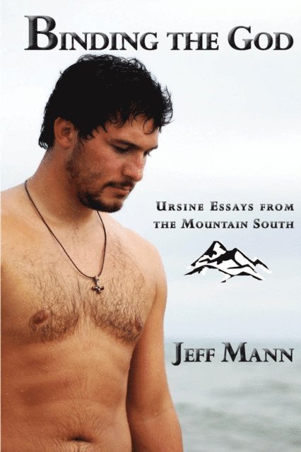 Jeff Mann - Binding the God: Ursine Essays From the Mountain South, E-bok