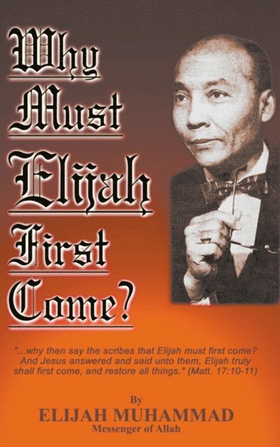 Elijah Muhammad - Why Must Elijah First Come, E-bok