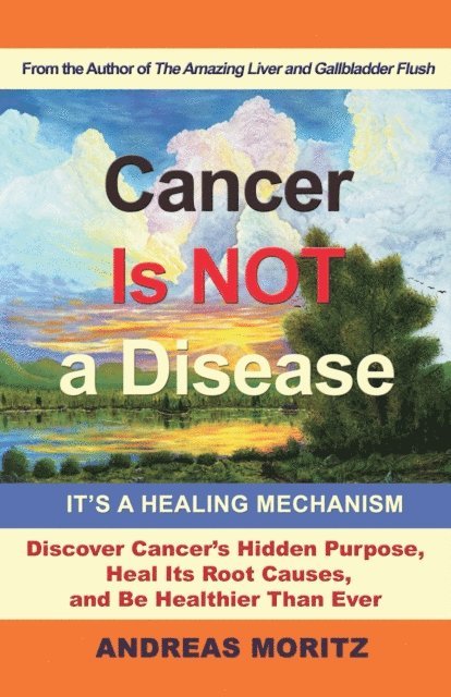 Andreas Moritz - Cancer Is Not a Disease, E-bok
