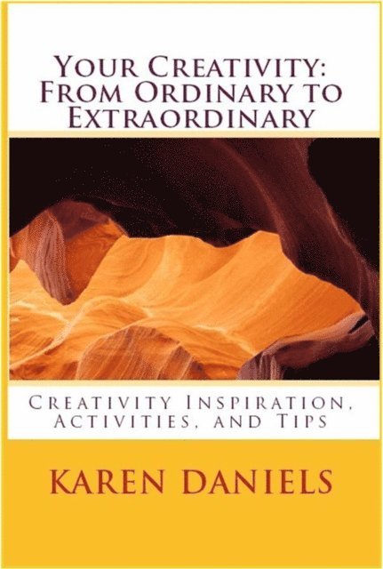 Karen Daniels - Your Creativity: From Ordinary to Extraordinary, E-bok
