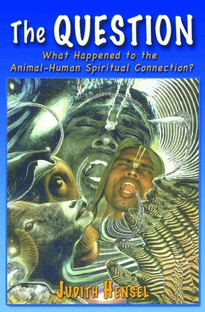 Judith Hensel - Question. What Happened to the Animal-Human Spiritual Connection?, E-bok