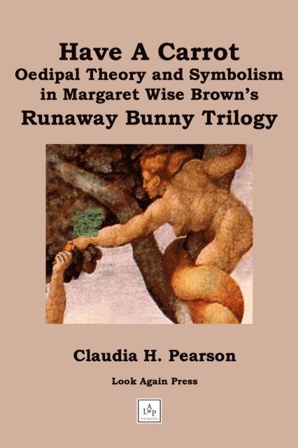 Claudia Pearson - Have a Carrot: Oedipal Theory and Symbolism in Margaret Wise Brown's Runaway Bunny Trilogy, E-bok