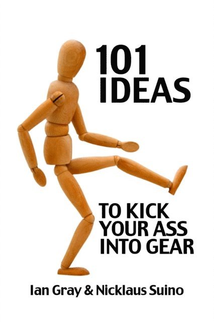 Nicklaus Suino, Ian Gray - 101 Ideas to Kick Your Ass Into Gear, E-bok
