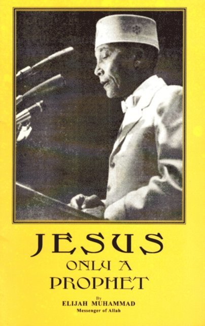 Elijah Muhammad - Jesus: Only A Prophet, E-bok