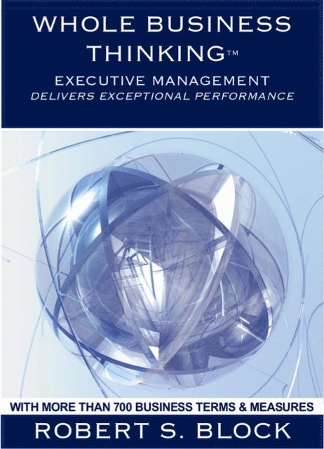 Robert Block - Whole Business Thinking - Executive Management (Wbt - Em) A Guide To Exceptional Business Performance, E-bok