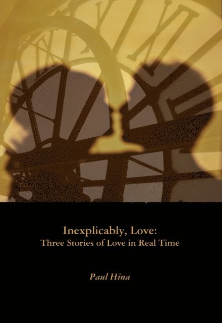 Paul Hina - Inexplicably, Love: Three Stories of Love in Real Time, E-bok. Tillgänglighet: Lägg i varukorg