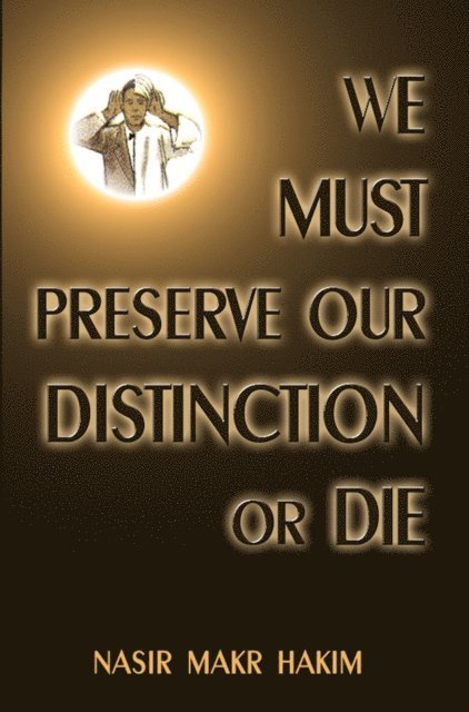 Nasir Makr Hakim - We Must Preserve Our Distinction Or Die, E-bok