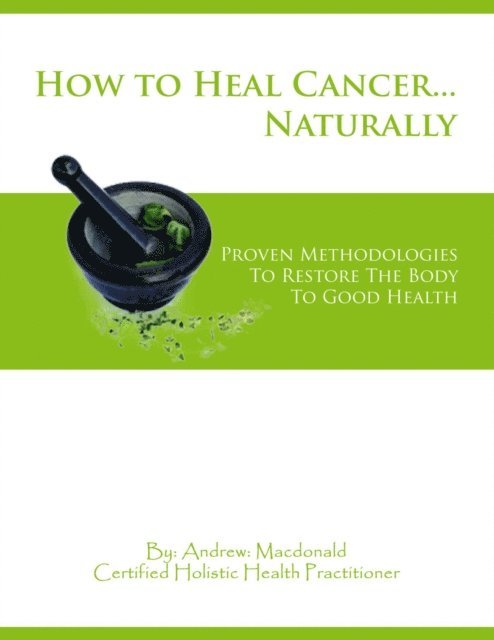 Andrew: Macdonald - Healing Cancer Naturally, E-bok