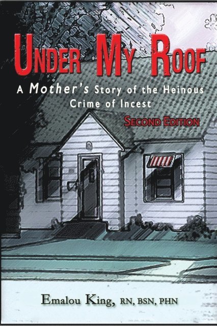 Emalou King - Under My Roof: A Mother's Story of the Heinous Crime of Incest--Second Edition, E-bok