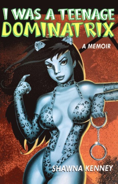 Shawna Kenney - I Was a Teenage Dominatrix, E-bok